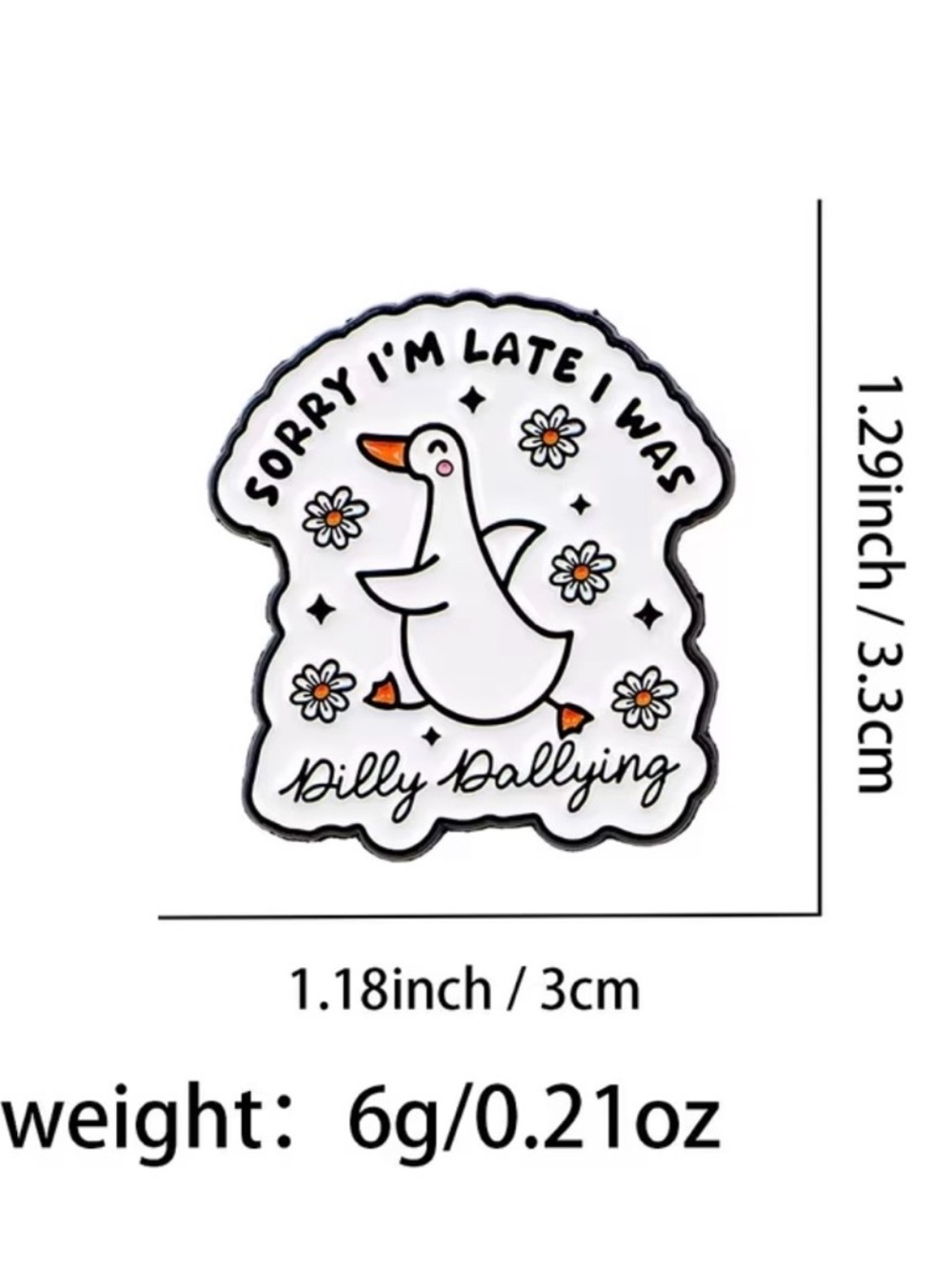 Cute White Duck Enamel Pin – "Sorry I'm Late I Was Dilly Dallying" - Picture 3 of 3